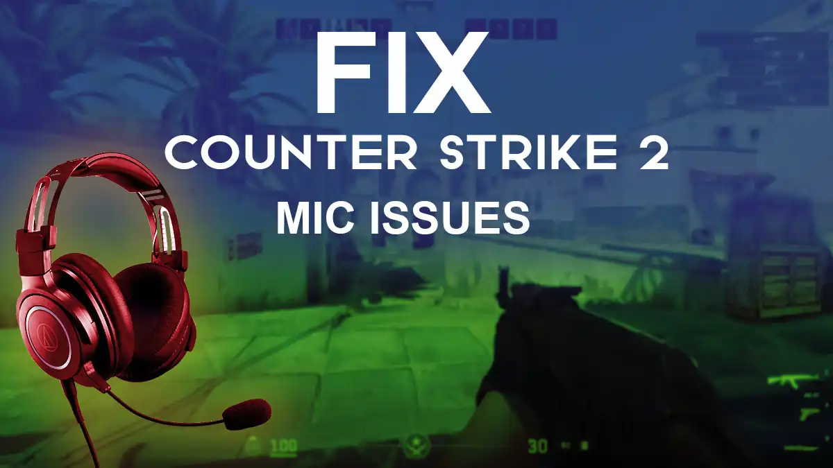 Counter Strike 2 Mic Not Working? Follow These Steps To Resolve Them